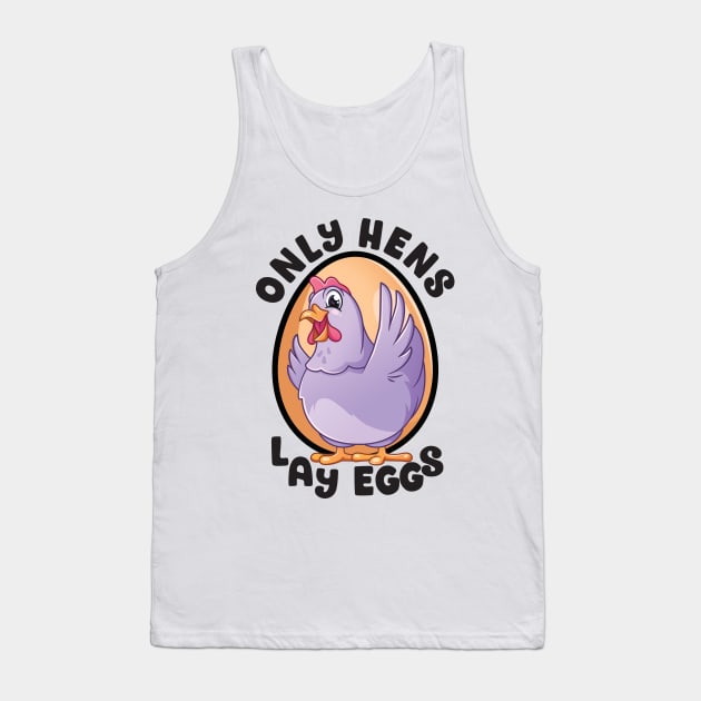 Only Hens Lay Eggs Funny Chicken with Egg Tank Top by designsmostfowl